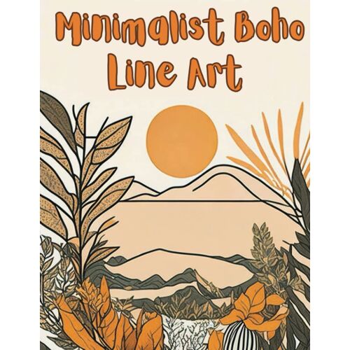 Minimalist Boho Line Art: An Teens & Adult Coloring Book With 50 Fine Line Grayscale Magical Drawing Images For Relaxation, Stress Relief, And ... & Adults To Help Reduce Boredom And Stress)