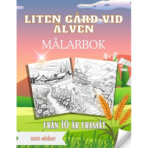 Liten Gård Vid Aelven Målarbok Foer Åldrarna 10 Och Uppåt: Dags Foer Mig - Gård Och Gård Målarbok Foer 10 År Och Uppåt Och Foer Vuxna