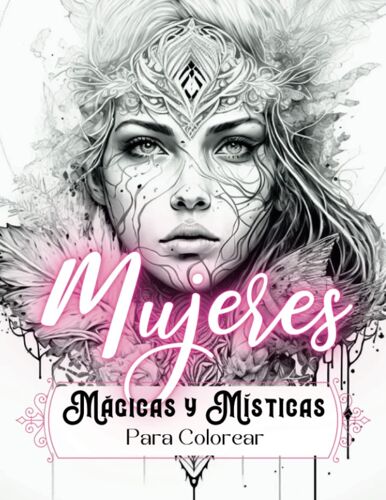 Mujeres Mágicas Y Místicas Para Colorear: Libro De Colorear Fantasía Para Adultos Con Retratos Mágicos De Mujeres