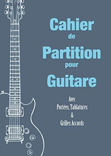 Cahier De Partition Pour Guitare: Avec Portées, Tablatures Et Grilles Accords