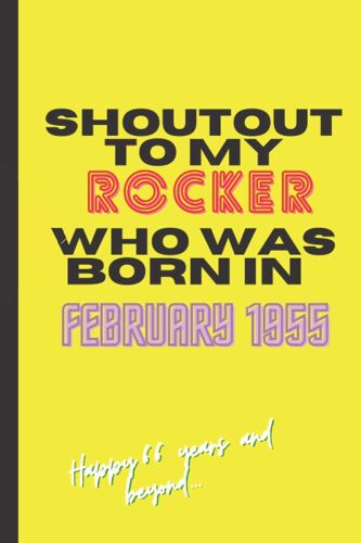 Shoutout To My Rocker Who Was Born In February 1955 Yellow Notebook: Birthday Gift For Women/ For Men/ Lined Notebook, Planner, Journal Gift, 100 Pages, 6x9, Soft Cover, Matte Finish Paperback: Paperb