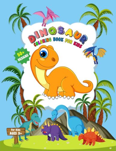 Dinosaur Coloring Book For Kids: Over 50 Cute Dino Fun, Explore Prehistoric Lands Within The Dino Family Universe For Children Ages 3+ | Brachiosaurus, Stegosaurus, Triceratops & Many More Big Dino Il