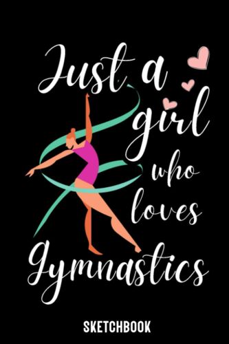 Just A Girl Who Loves Gymnastics - Sketchbook: Perfect Gymnastics Sketchbook Gift - Blank Drawing Paper - Gymnastics Lovers Gift - Gymnastics Lovers Sketchbook - 110 Pages - Cute Gymnastics Print Cove