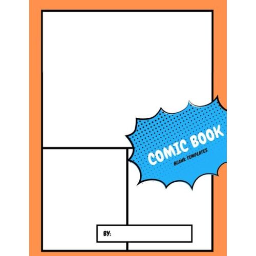 Blank Comic Book Templates: Create Your Own Comic Book, Starting Right On The Cover With Your Name And Title | Variety Of Templates | 1-6 Large Panel Layouts.