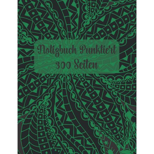 Notizbuch Punktiert 300 Seiten: Skizzenbuch A4 Schwarz Gruen Dot Grid Tagebuch Journal Fuer Schule Und Arbeit