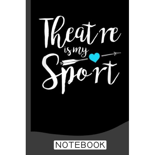 Theatre Is My Sport Funny Actor Actress Notebook: Blank Lined Journal 6x9 / Theater Musical Broadway Thespian Actor Gift ,Theatre Nerd Notebook