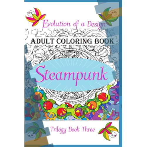 Adult Coloring Book The Evolution Of A Design: Trilogy Book 3. Steampunk Windows