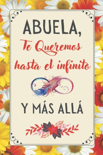 Abuela Te Queremos Hasta El Infinito Y Más Allá: Regalo Abuela| Perfecto Para Tomar Notas, Escribir Pensamientos, Recetas , Diario O Agenda , Cuaderno 6" X 9". 100 Pgs | Regalos Para Abuelas