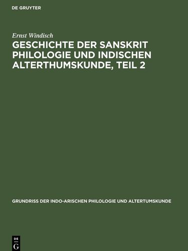 Geschichte Der Sanskrit Philologie Und Indischen Alterthumskunde, Teil 2