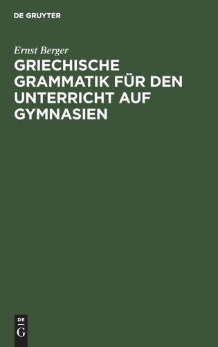 Griechische Grammatik Für Den Unterricht Auf Gymnasien