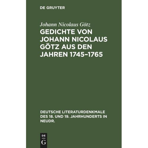 Gedichte Von Johann Nicolaus Götz Aus Den Jahren 1745-1765
