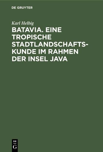 Batavia. Eine Tropische Stadtlandschaftskunde Im Rahmen Der Insel Java