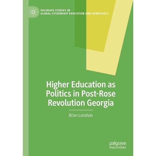 Higher Education As Politics In Post-Rose Revolution Georgia