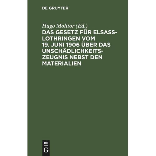 Das Gesetz Für Elsaß-Lothringen Vom 19. Juni 1906 Über Das Unschädlichkeitszeugnis Nebst Den Materialien