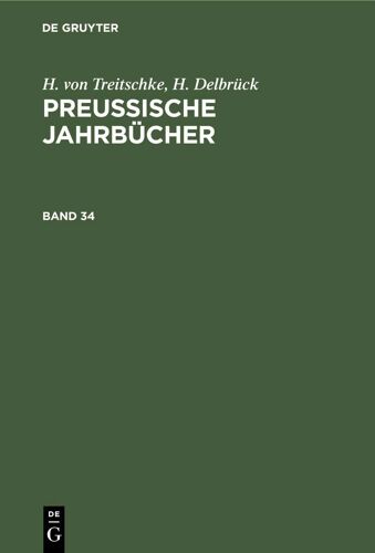 H. Von Treitschke; H. Delbrück: Preußische Jahrbücher. Band 34