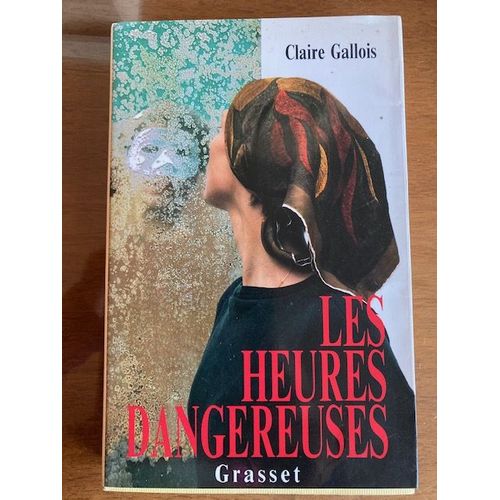 Les Heures Dangereuses Claire Gallois Edition Grasset