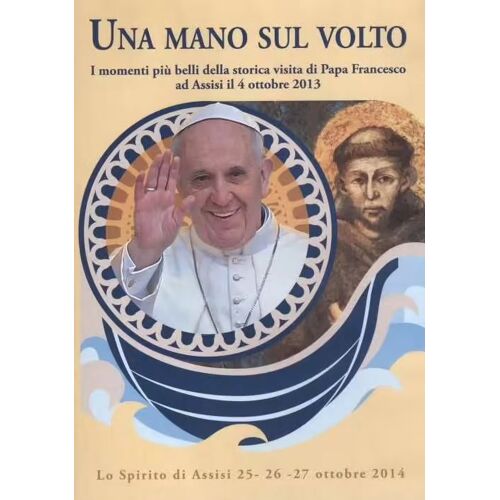 Una Mano Sul Volto [I Momenti Più Belli Della Storica Di Papa Francesco Ad Assisi Il 4 Ottobre 2013] - Dvd