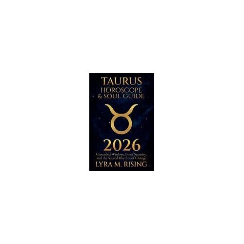 Taurus Horoscope & Soul Guide For 2026: Grounded Wisdom, Inner Security, And The Sacred Rhythm Of Change (Zodiac Horoscope & Soul Guide 2026)