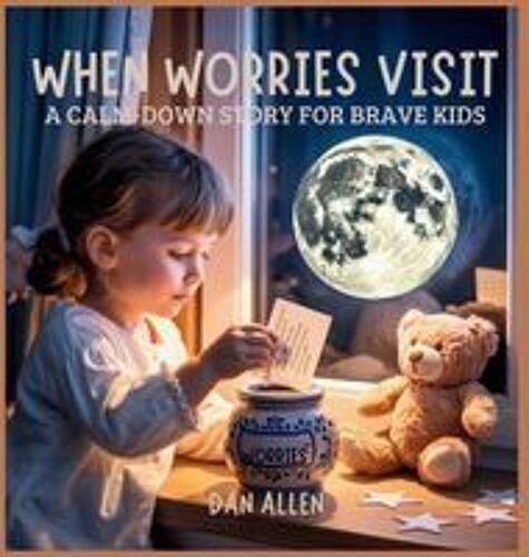 When Worries Visit: A Calm Down Story For Brave Kids (Mindful Me)