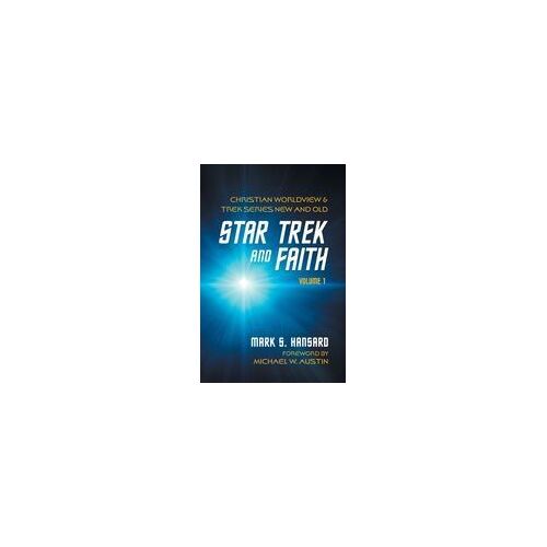 Star Trek And Faith, Volume 1: Christian Worldview And Trek Series New And Old