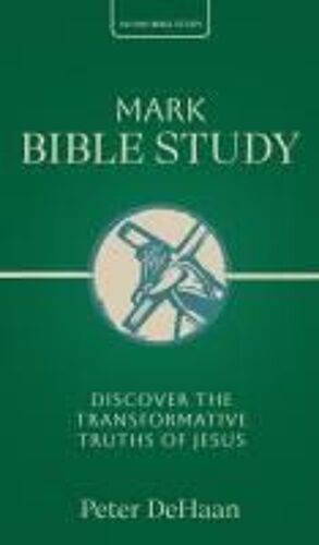 Mark Bible Study: Discover The Transformative Truths Of Jesus (40-Day Bible Study)