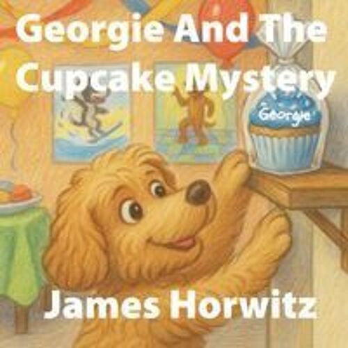 Georgie And The Cupcake Mystery (The Adventures Of Georgie The Cavapoo)