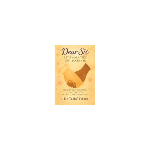 Dear Sis Let's Walk This Out Together: From My Heart To Yours A 31 Day Devotional Of Faith, Hope, And Healing