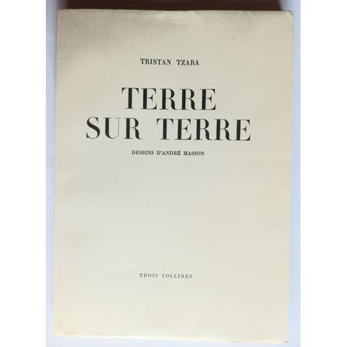 Tristan Tzara : Terre Sur Terre. Dessins André Masson. Ed. 3 Collines. 1946 (Signé Numéroté)