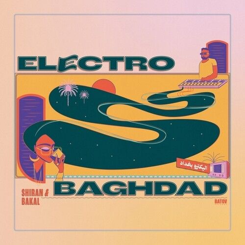Shiran & Bakal - Electro Baghdad [Vinyl Lp]