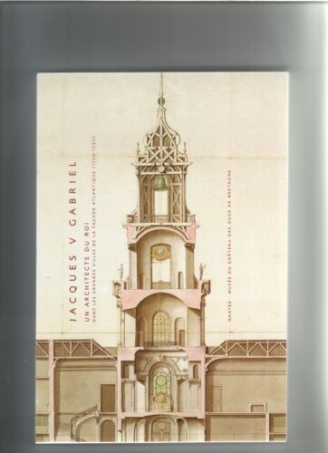 Jacques V Gabriel Un Architecte Du Roi Dans Les Grandes Villes De La Façade Atlantique (1720-1750)
