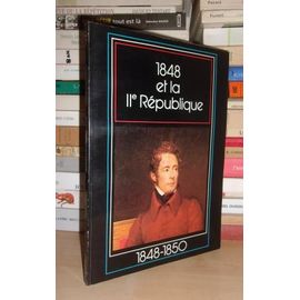 La Republique Ephemere Et La Iie Republique, 1848-1850