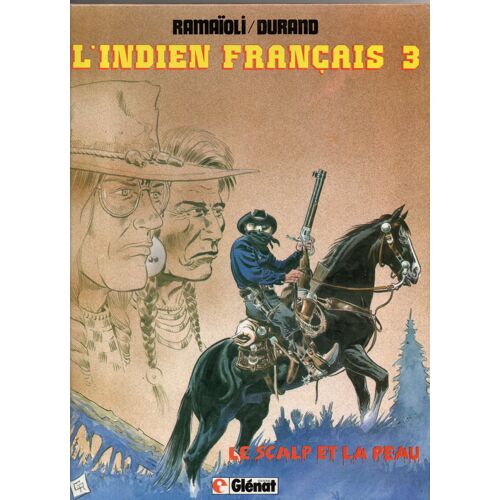 Ramaïoli/Durand "L'Indien Français - Tome 3 - Le Scalp Et La Peau " Bd Album - Editions Glénat - 1982 - Premier Tirage