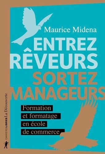 Entrez Rêveurs, Sortez Manageurs - Formation Et Formatage En École De Commerce
