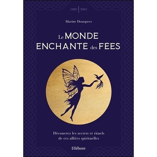 Le Monde Enchanté Des Fées - Découvrez Les Secrets Et Rituels De Ces Alliées Spirituelles