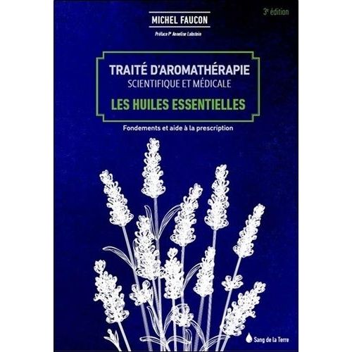 Traité D'aromathérapie Scientifique Et Médicale - Les Huiles Essentielles, Fondements Et Aides À La Prescription
