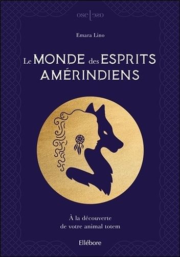 Le Monde Des Esprits Amérindiens - A La Découverte De Votre Animal Totem