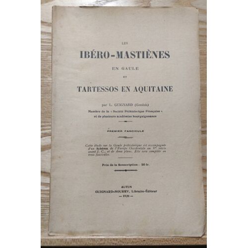 Les Ibero Mastienes En Gaule Et Tartessos En Aquitaine Par L Guignard. Premier Fascicule. Autun Guignard Nourry Libraire Imprimeur 1926