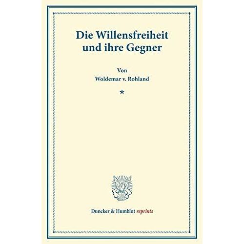 Die Willensfreiheit Und Ihre Gegner.