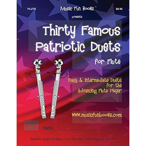 Thirty Famous Patriotic Duets For Flute: Easy And Intermediate Duets For The Advancing Flute Player