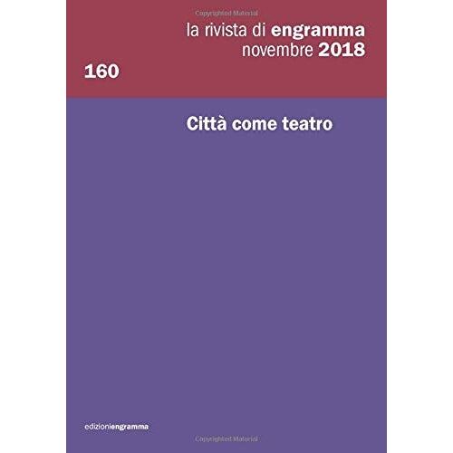 Città Come Teatro: La Rivista Di Engramma 160, Novembre 2018