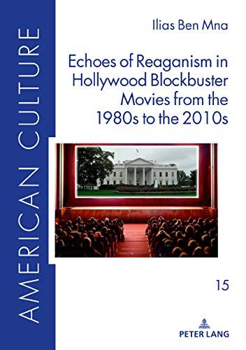 Echoes Of Reaganism In Hollywood Blockbuster Movies From The 1980s To The 2010s