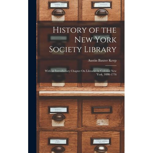History Of The New York Society Library: With An Introductory Chapter On Libraries In Colonial New York, 1698-1776
