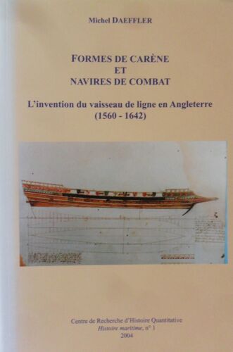Formes De Carène Et Navires De Combat - L'invention Du Vaisseau De Ligne En Angleterre (1560 - 1642) - Michel Daeffler