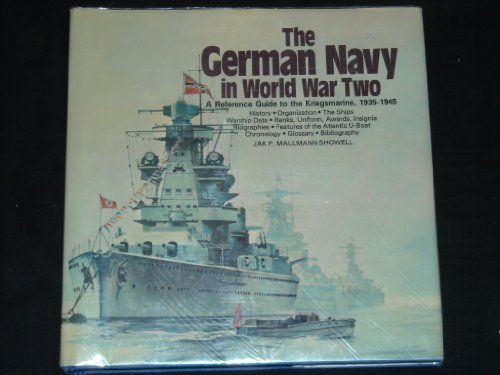 German Navy In World War Two: An Illustrated Guide To The Kriegsmarine, 1920-1945