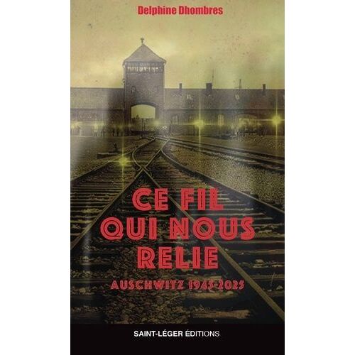 Ce Fil Qui Nous Relie - Auschwitz, 1945-2025