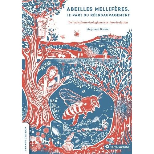 Abeilles Mellifères, Le Pari Du Réensauvagement - De L'apiculture Écologique À La Libre Évolution