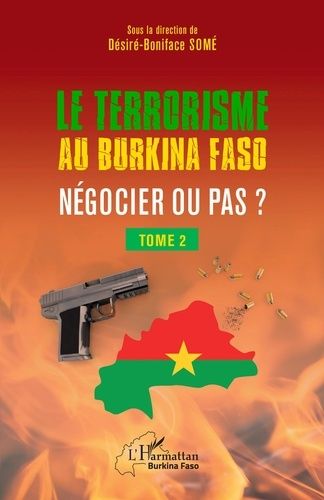 Le Terrorisme Au Burkina Faso : Négocier Ou Pas ? - Tome 2