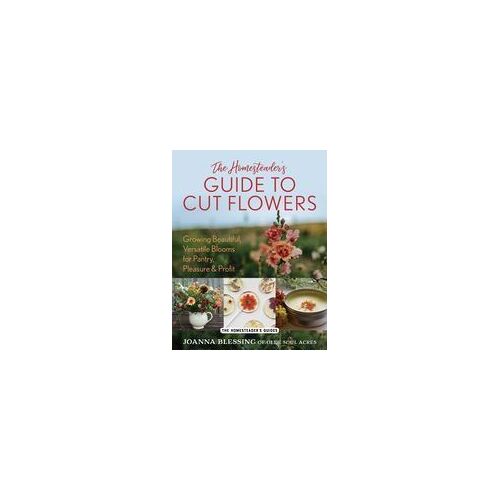 The Homesteader's Guide To Cut Flowers