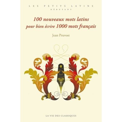 100 Nouveaux Mots Latins Pour Bien Écrire 1000 Mots Français