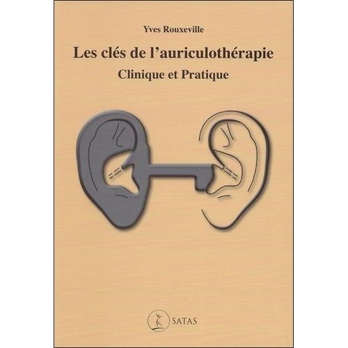 Les Clés De L'auriculothérapie - Clinique Et Pratique